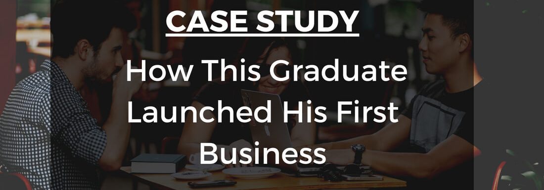 Case Study: How This Graduate Launched His First Business