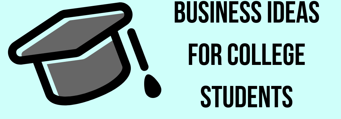 17 Business Ideas for College Students for 2022