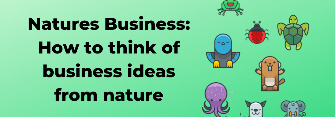 Nature’s Business: How to Think of Business Ideas From Nature